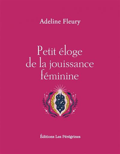 Petit Eloge De La Jouiance Feminine